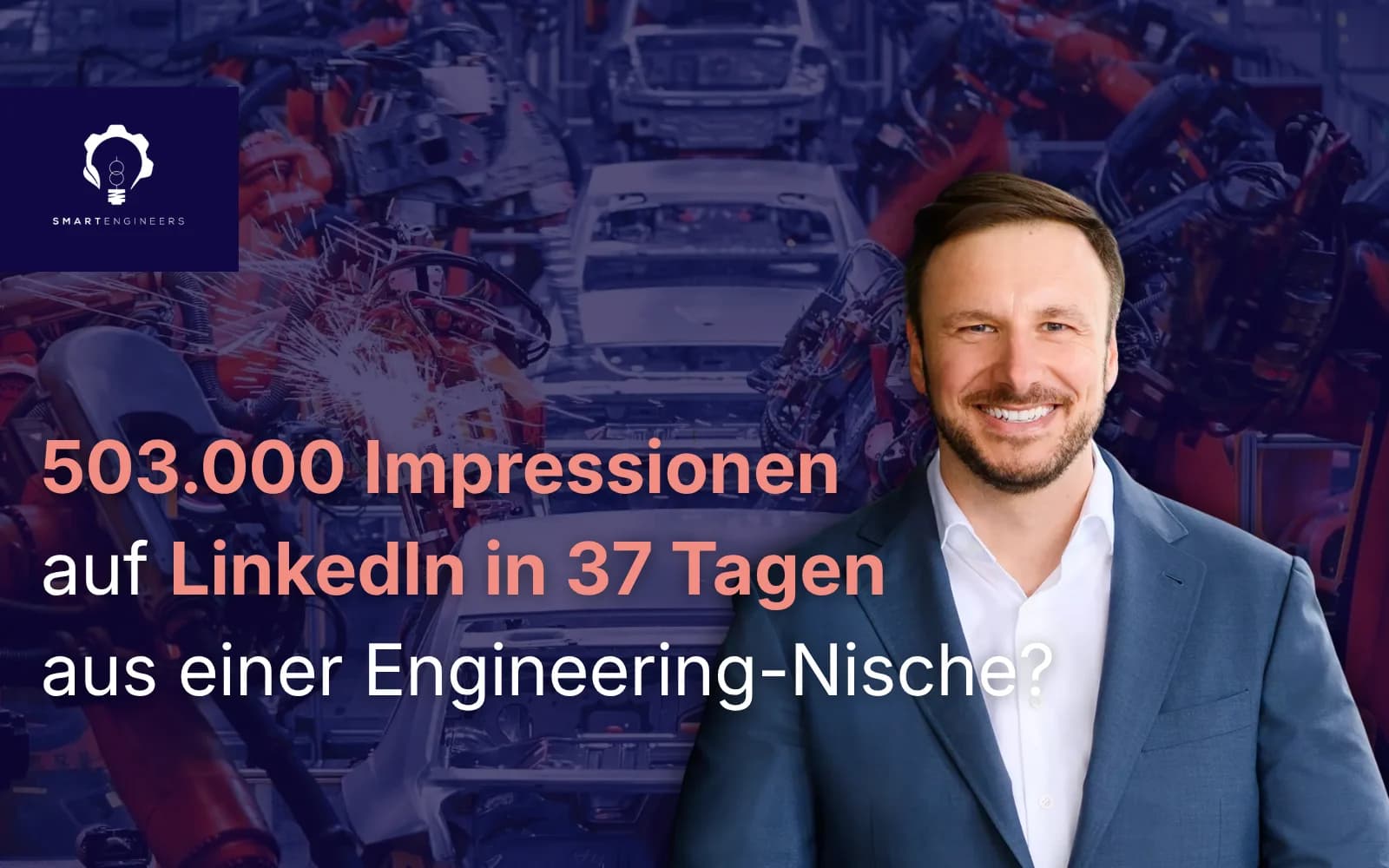 Smart Engineers · 503.000 Impressionen auf LinkedIn in 37 Tagen aus einer Engineering-Nische